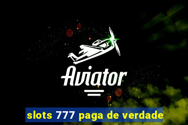slots 777 paga de verdade